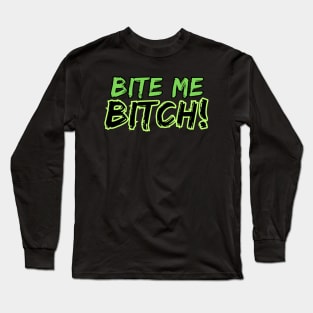 Bite Me Bitch! Long Sleeve T-Shirt